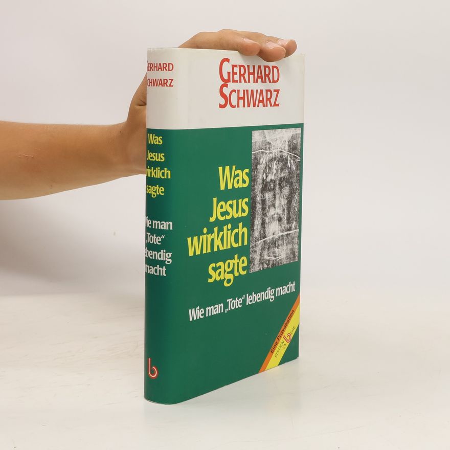 Gerhard Schwarz Was Jesus wirklich sagte