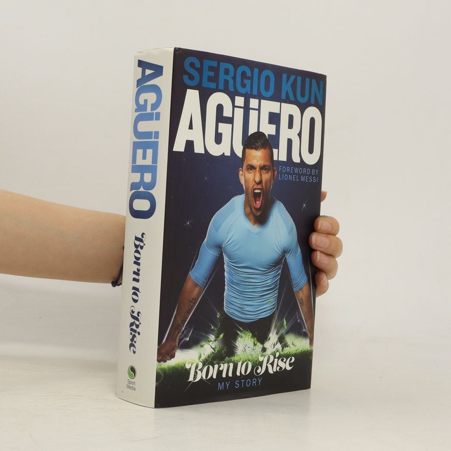 Sergio Kun Agüero Agüero. Rorn to Rise
