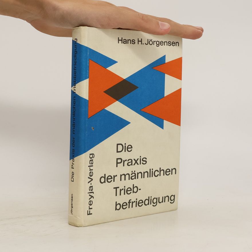 Hans-Heinrich Jörgensen Die Praxis der männlichen Triebbefriedigung