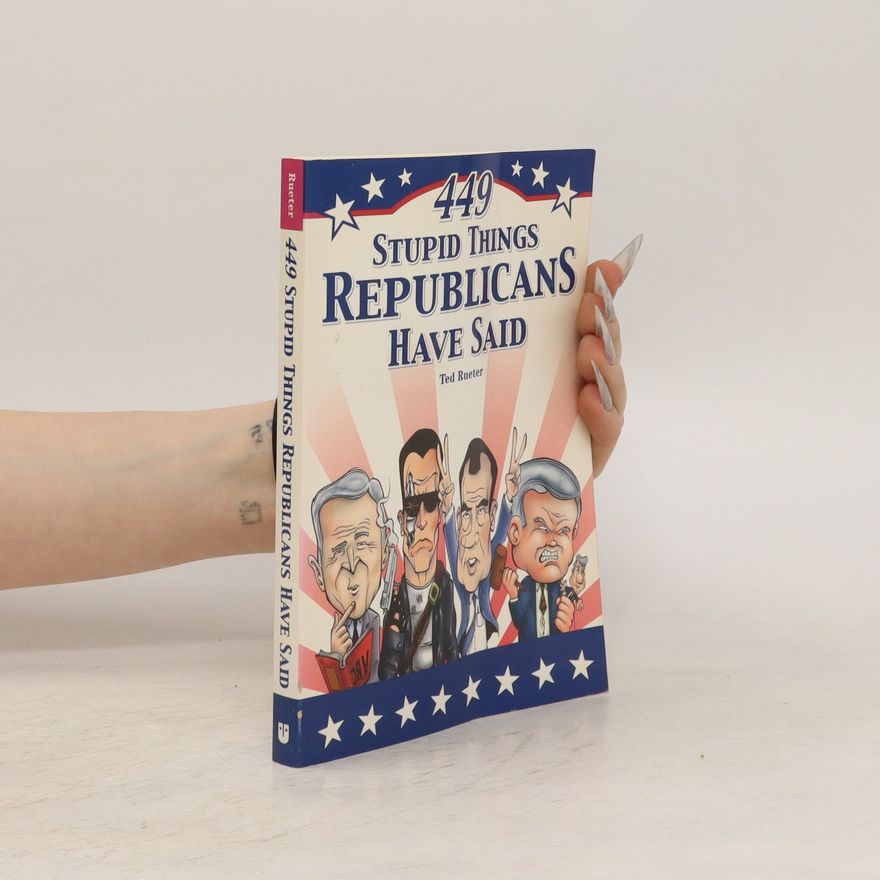 Ted Rueter 449 Stupid Things Republicans Have Said