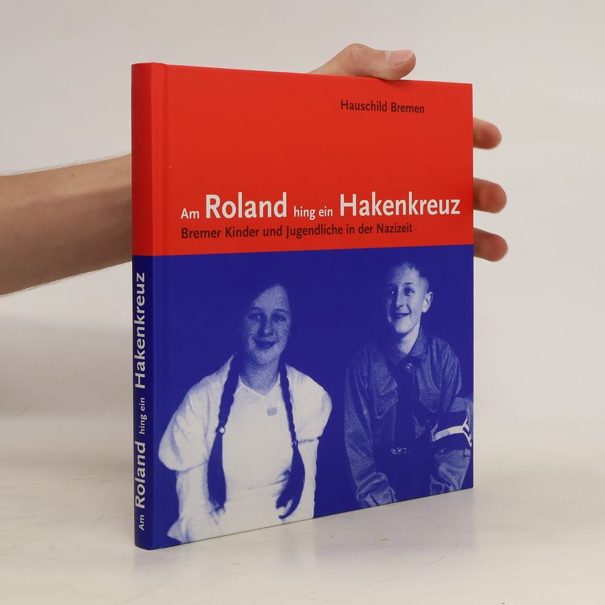 Beate Ramm Katalog zur Ausstellung Am Roland Hing ein Hakenkreuz: Bremer Kinder und Jugendliche in der Nazizeit