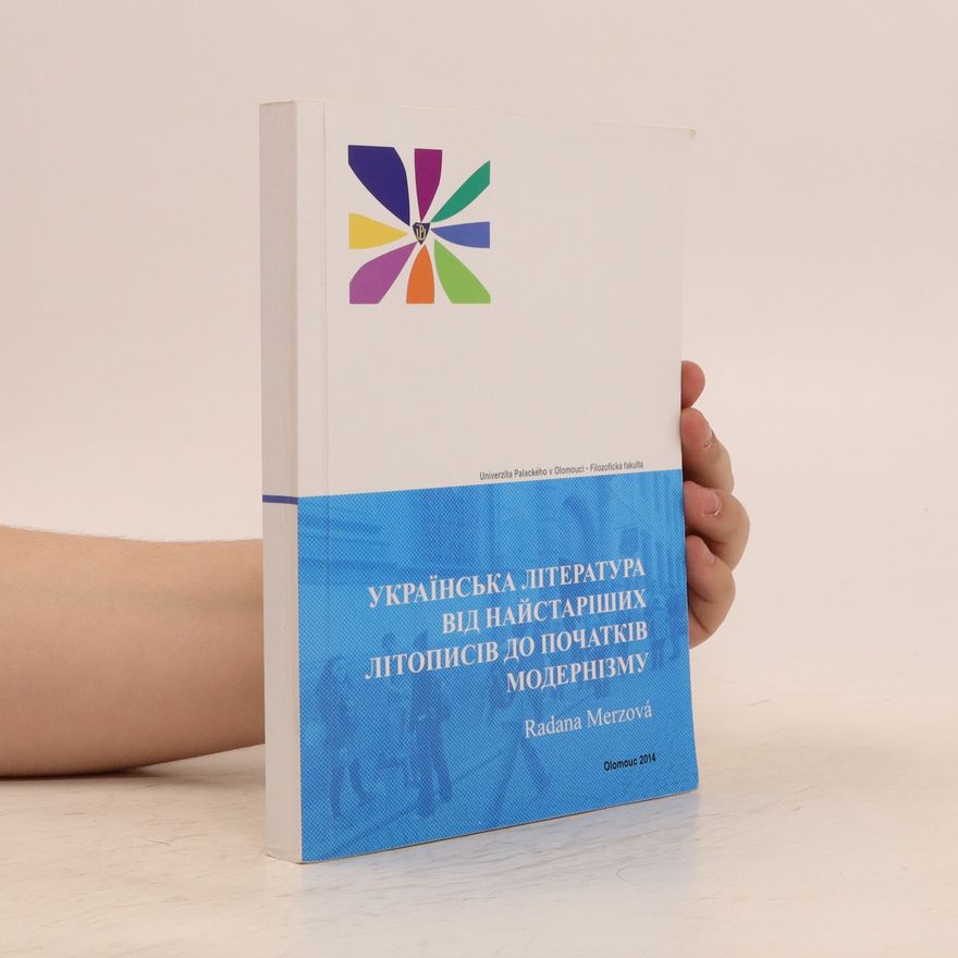 Radana Merzová Українська література від найстаріших літописів до початку модернізму. Ukraїnska lіteratura vіd najjstarіshikh lіtopisіv do pochatku modernіzmu