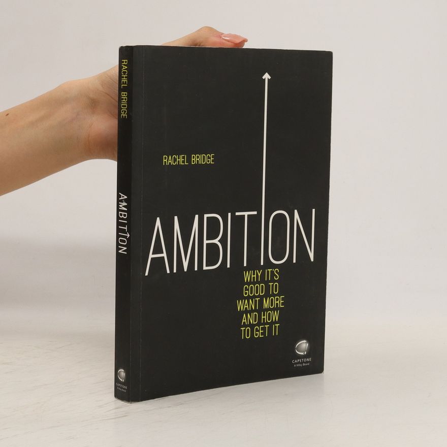 Rachel Bridge Ambition. Why It's Good to Want More and How to Get It