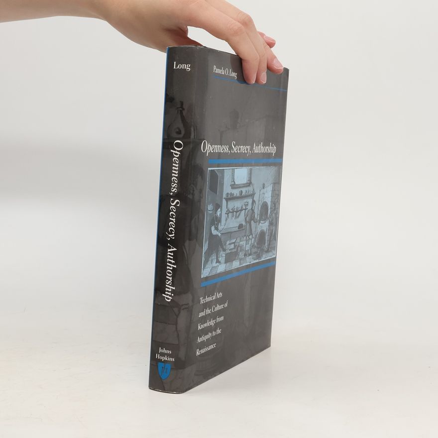 Pamela O. Long Openness, Secrecy, Authorship