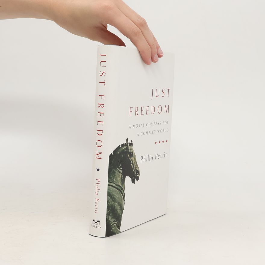 Philip Pettit Just freedom: a moral compass for a complex world