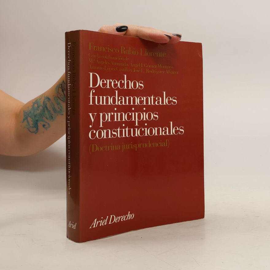 Francisco Rubio Llorente Derechos fundamentales y principios constitucionales