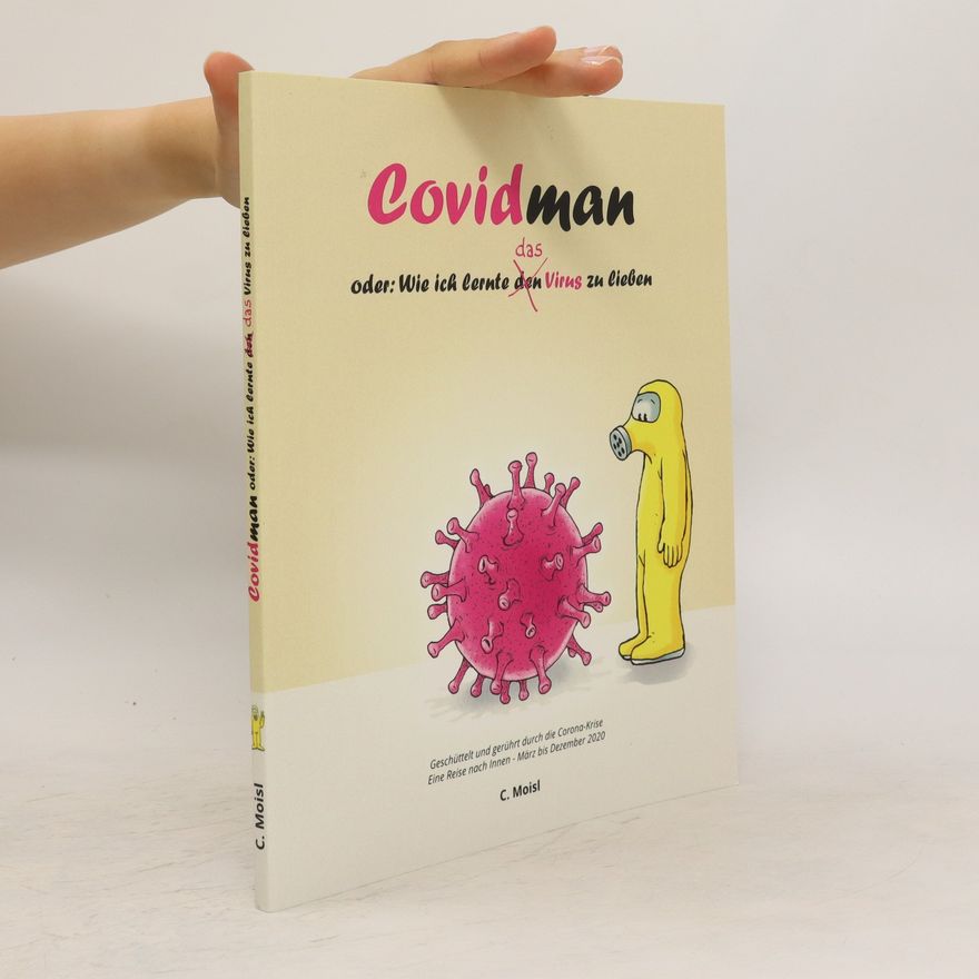 Christian Moisl Covidman oder. Wie ich lernte das Virus zu lieben
