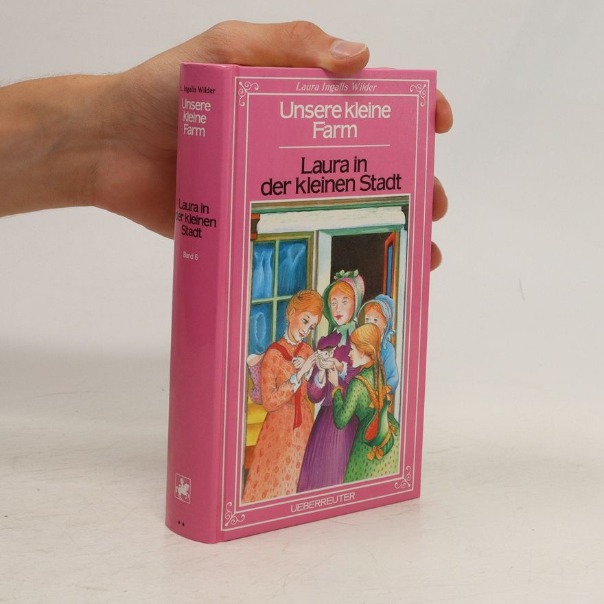 Laura Ingalls Wilder Unsere kleine Farm: Laura In Der Kleinen Stadt
