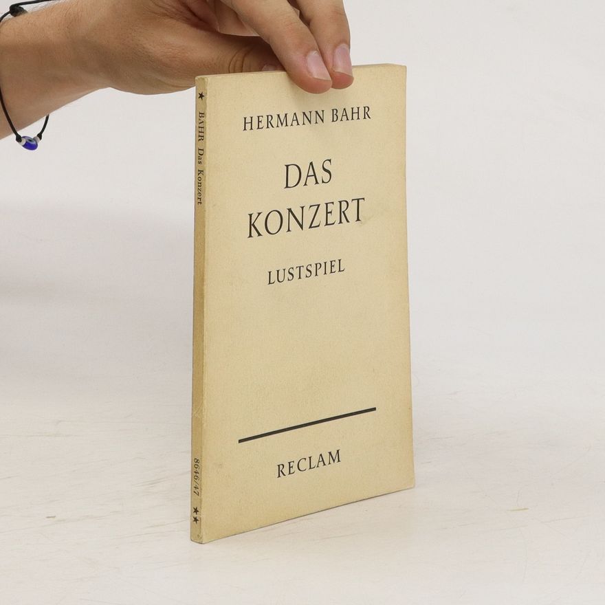 Hermann Bahr Das Konzert. Lustspiel in drei akten