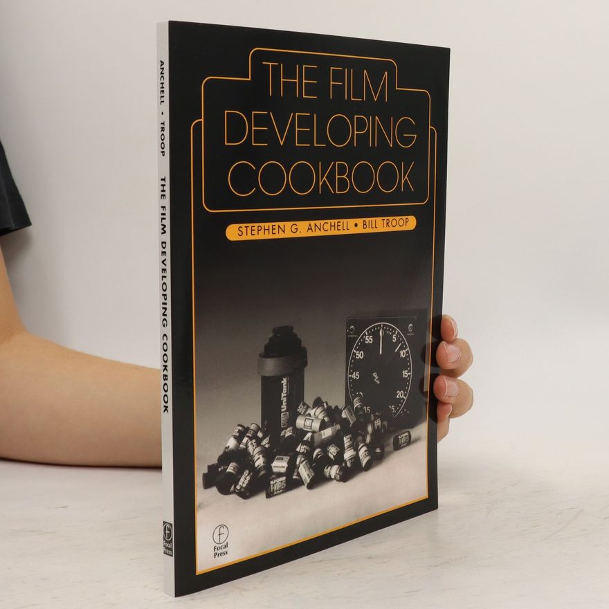 Stephen G. Anchell The Film Developing Cookbook