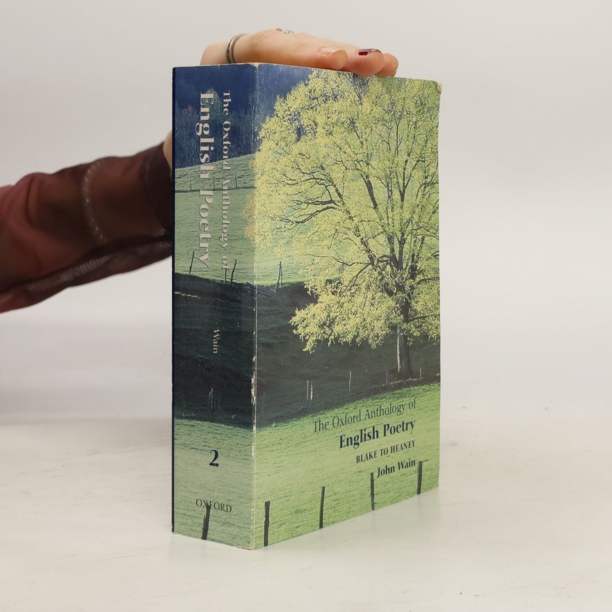 John Wain The Oxford anthology of English poetry. Volume II, Blake to Heaney