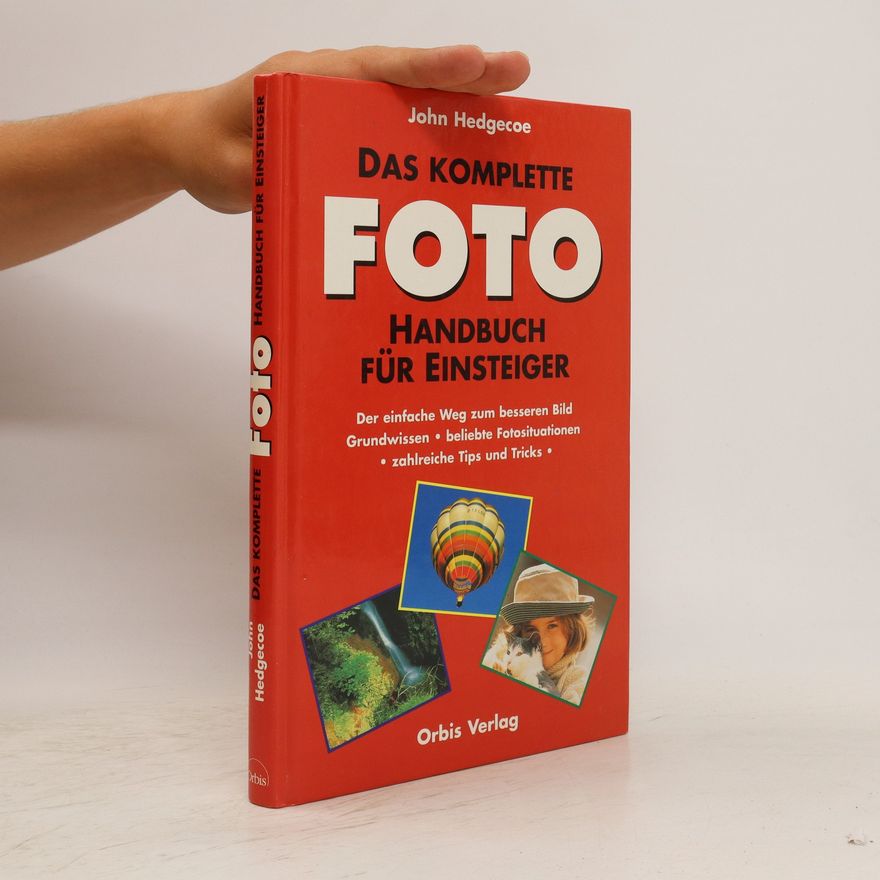 John Hedgecoe Das komplette Foto-Handbuch für Einsteiger