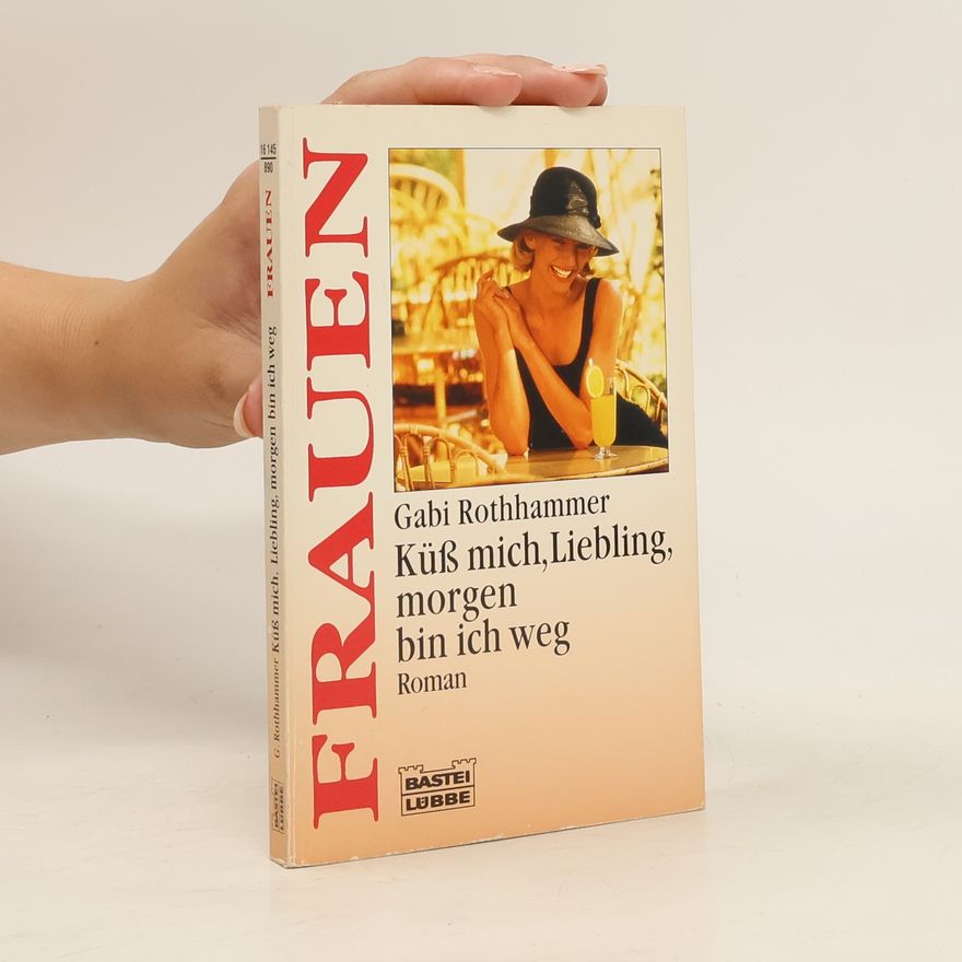 Gabi Rothhammer Küss mich, Liebling, morgen bin ich weg