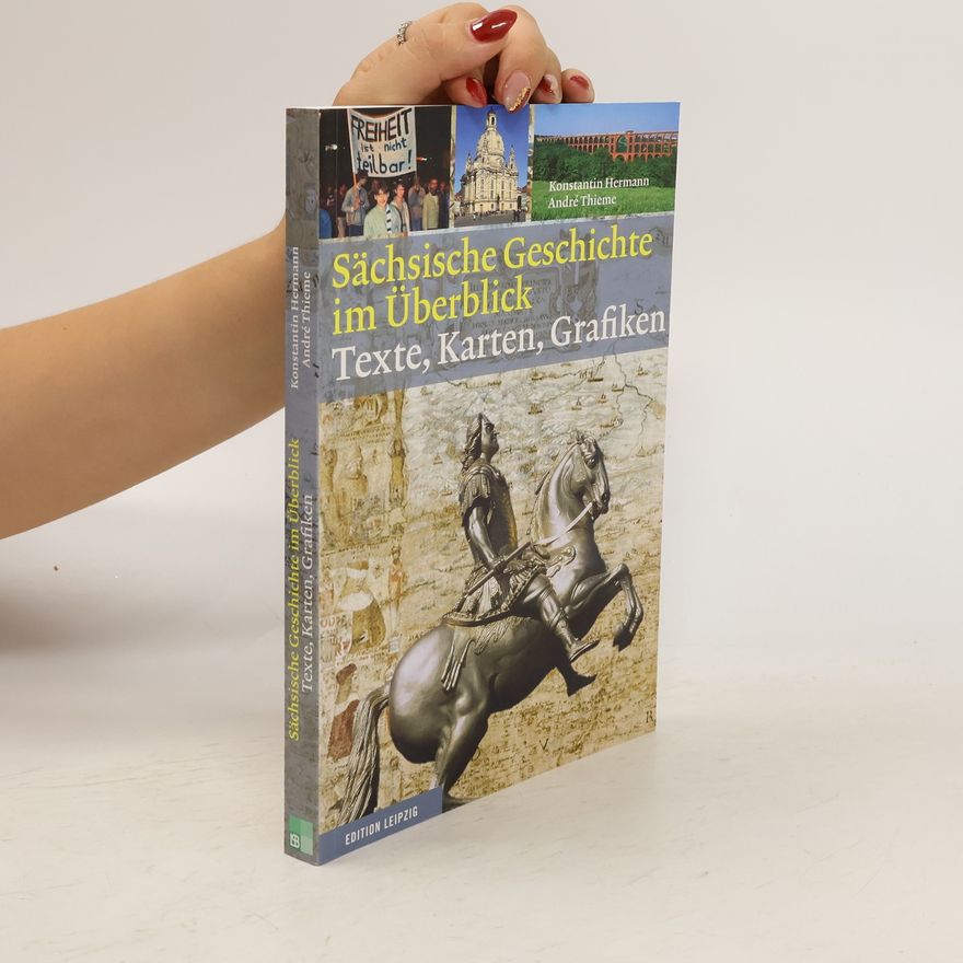 André Thieme Sächsische Geschichte im Überblick. Texte, Karten, Grafiken