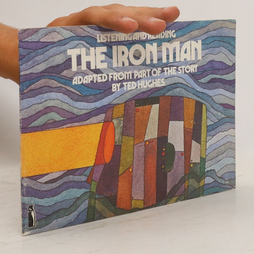Ted Hughes Listening and Reading the Iron Man