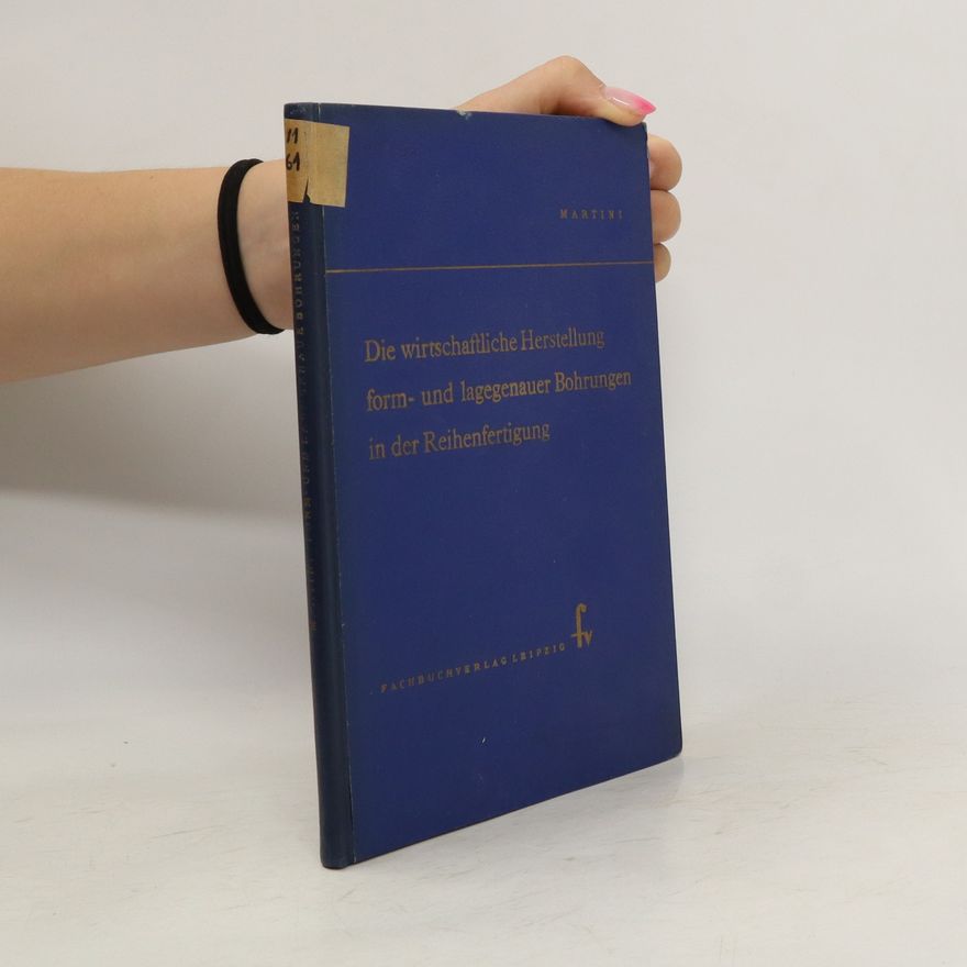 Herbert Martini Die wirtschaftliche Herstellung form- und lagegenauer Bohrungen in der Reihenfertigung