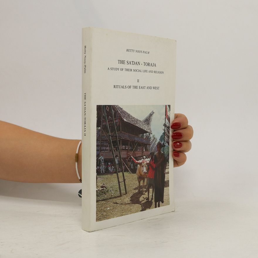 Hetty Nooy-Palm The Sa'dan-Toraja. A Study of Their Social Life and Religion II. Rituals of the East and West