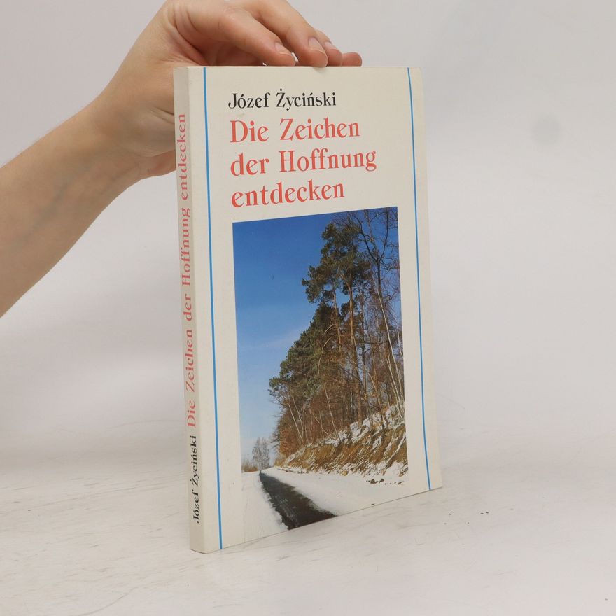 Józef Życiński Die Zeichen der Hoffnung entdecken