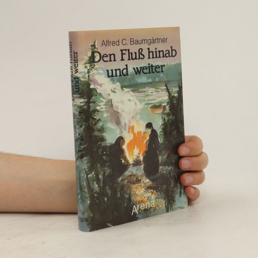 Alfred Clemens Baumgärtner Den Fluß hinab und weiter