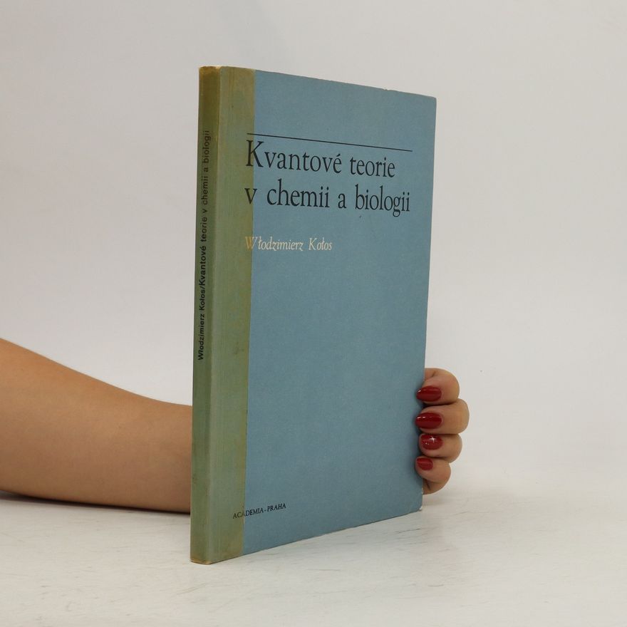 Włodzimierz Kołos Kvantové teorie v chemii a biologii