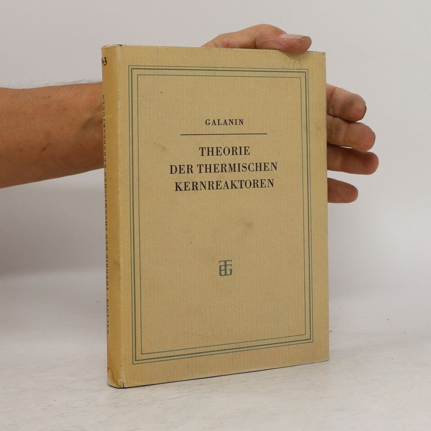 Aleksej Dmitrijevič Galanin Theorie der thermischen Kernreaktoren