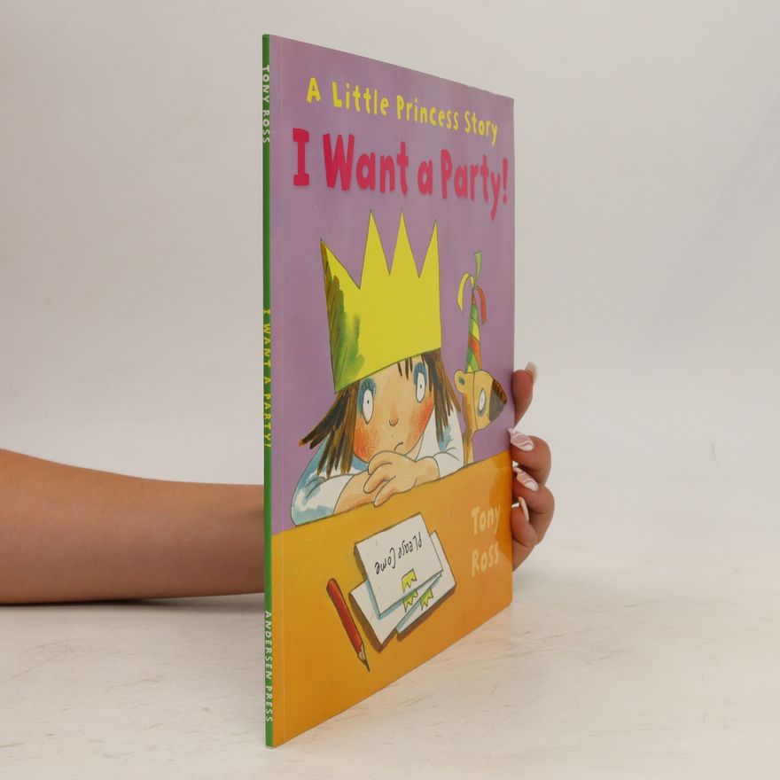 Tony Ross A Little Princess Story. I Want a Party