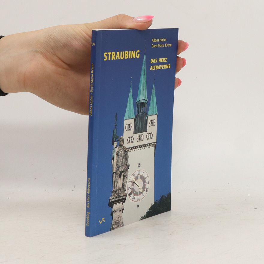 Alfons Huber Straubing - das Herz Altbayerns