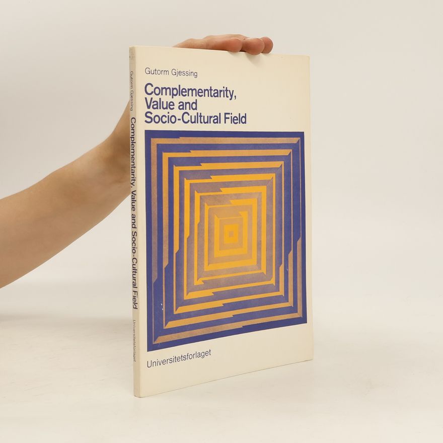 Gutorm Gjessing Complementarity, Value and Socio-Cultural Field