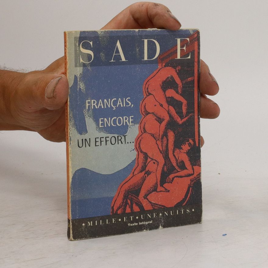 Donatien Alphonse François marquis de Sade Français, encore un effort si vous voulez être républicains