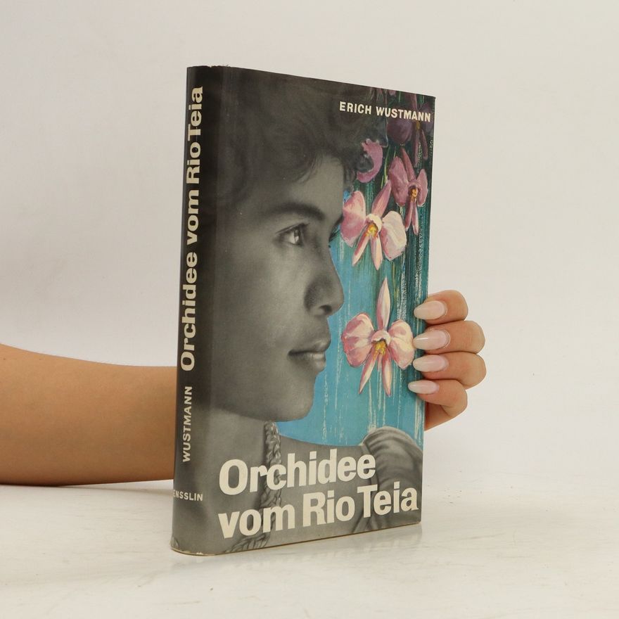 Erich Wustmann Orchidee vom Rio Teia : Zwischen Urwaldhütte und Fazenda
