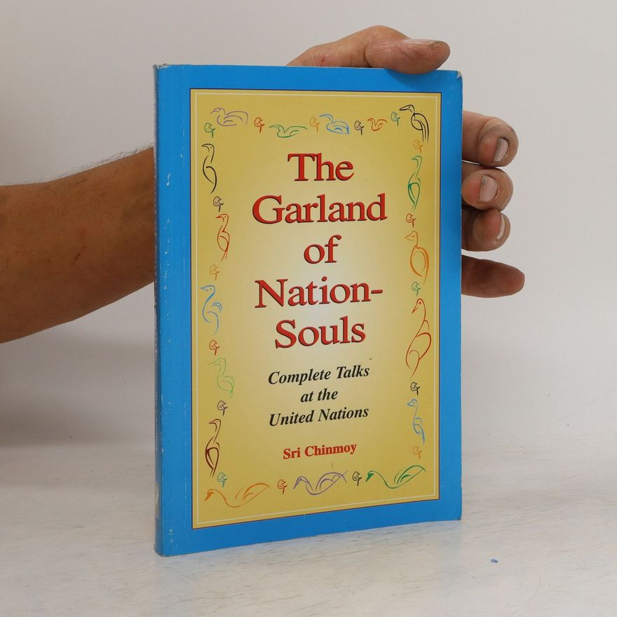 Chinmoy The Garland of Nation-souls: Complete Talks at the United Nations