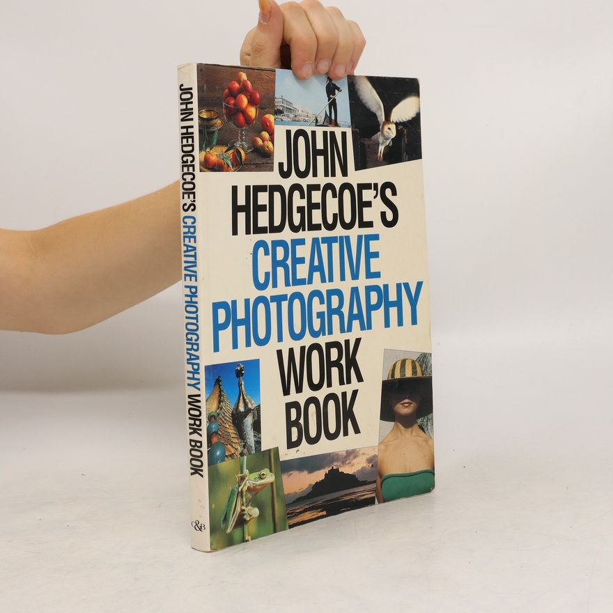 John Hedgecoe John Hedgecoe's creative photography workbook.