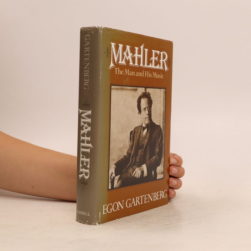 Egon Gartenberg Mahler : The Man and His Music