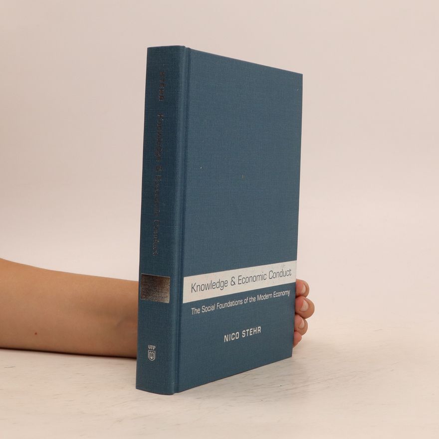 Nico Stehr Knowledge and Economic Conduct : The Social Foundations of the Modern Economy
