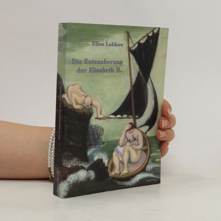 Ellen Labbow Die Entzauberung der Elisabeth B. oder Liebe geht auch durch den Magen