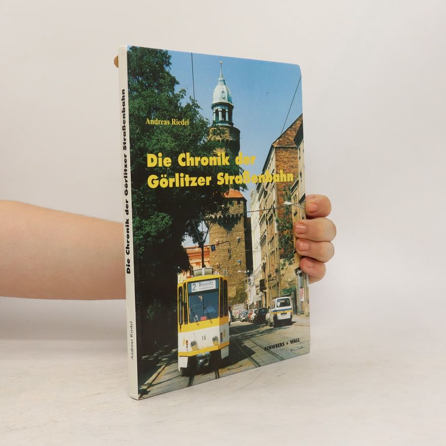 Andreas von Riedel Die Chronik der Görlitzer Straßenbahn