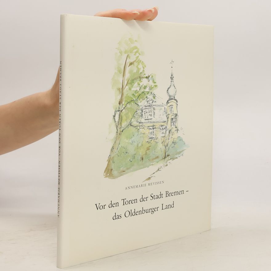 Annemarie Mevissen Vor den Toren der Stadt Bremen - das Oldenburger Land