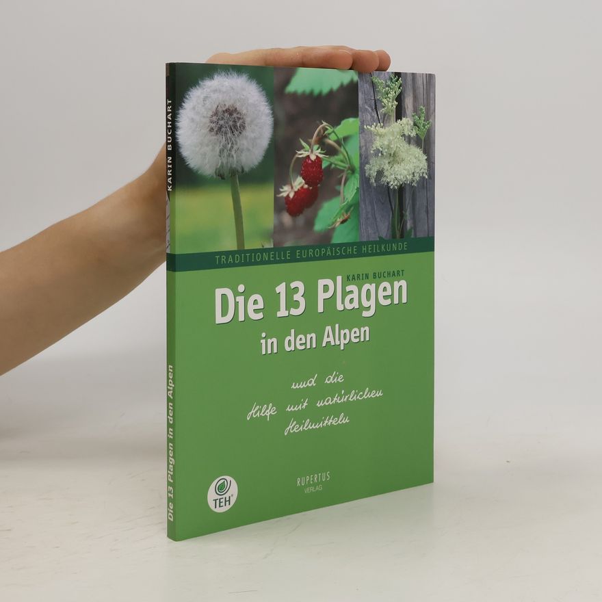 Karin Buchart Die 13 Plagen in den Alpen und die Hilfe mit natürlichen Heilmitteln