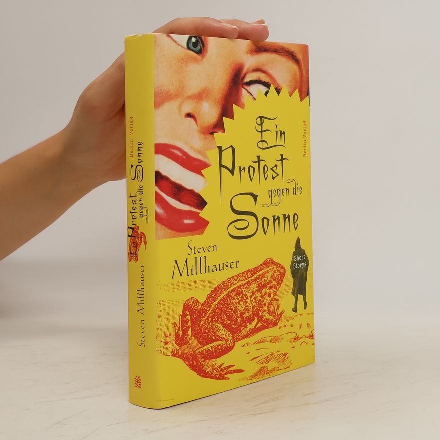 Steven Millhauser Ein Protest gegen die Sonne