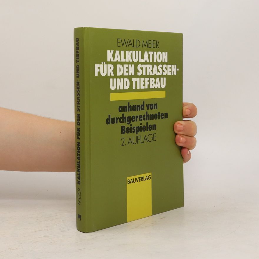 Ewald Meier Kalkulation für den Strassen- und Tiefbau anhand von durchgerechneten Beispielen