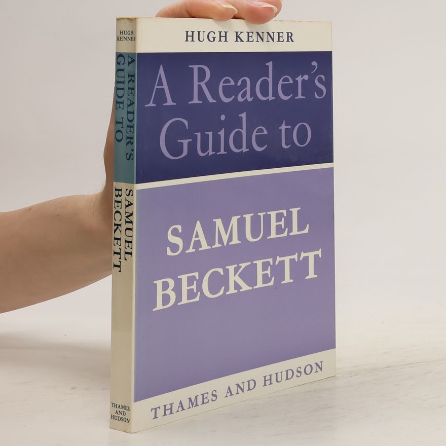 Hugh Kenner A Reader's Guide to Samuel Beckett