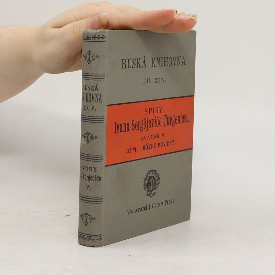 Ivan Sergejevič Turgenev Ruská knihovna XXIV. Spisy Ivana Sergejeviče Turgeněva. Svazek V. Dým. Různé povídky