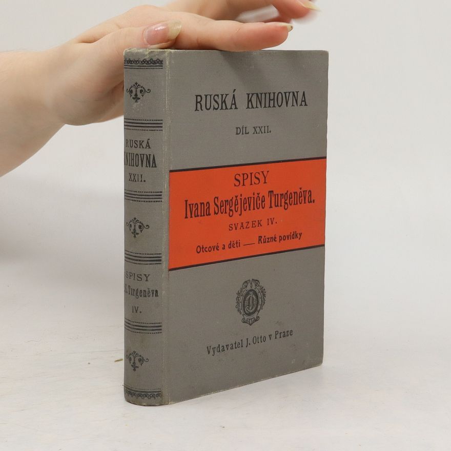 Ivan Sergejevič Turgenev Ruská knihovna XXII. Spisy Ivana Sergejeviče Turgeněva. Svazek IV. Otcové a děti. Různé povídky