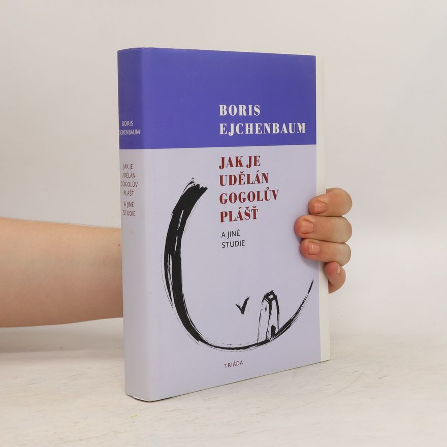 Boris Michajlovič Ejchenbaum Jak je udělán Gogolův plášť a jiné studie