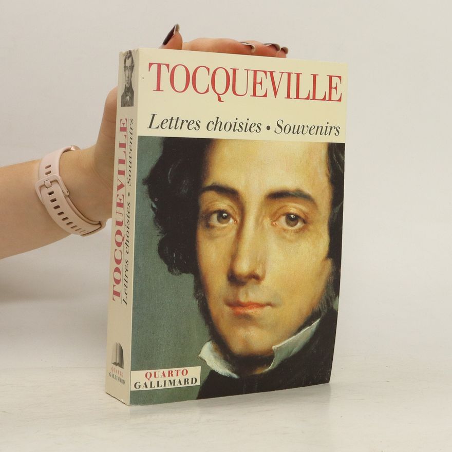 Alexis de Tocqueville Lettres Choisies, Souvenirs