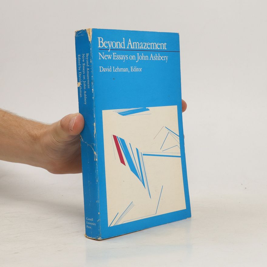 David Lehman Beyond Amazement. New Essays on John Ashbery