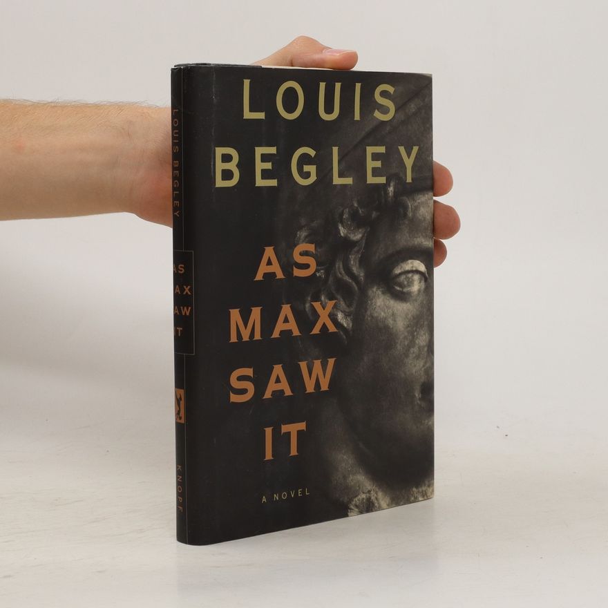 Louis Begley As Max Saw It