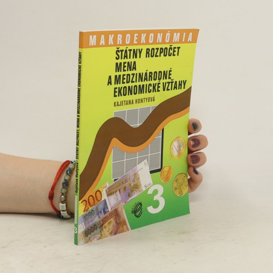 Hontyová Kajetana Makroekonómia 3: Štátny rozpočet, mena a medzinárodné ekonomické vzťahy