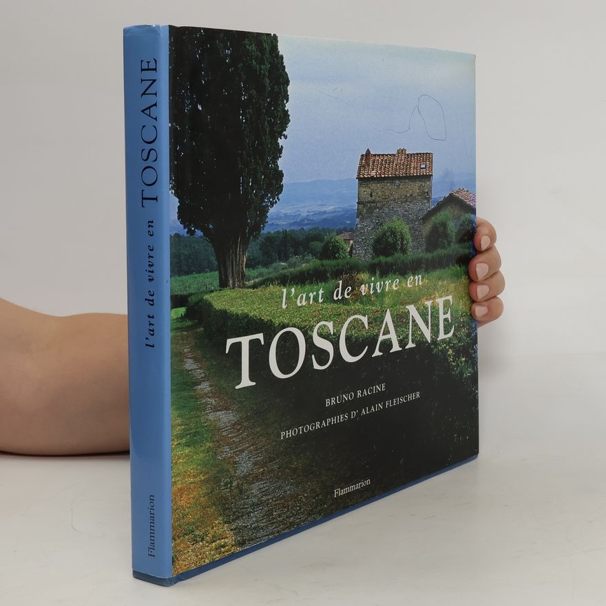 Bruno Racine L'art de vivre en Toscane