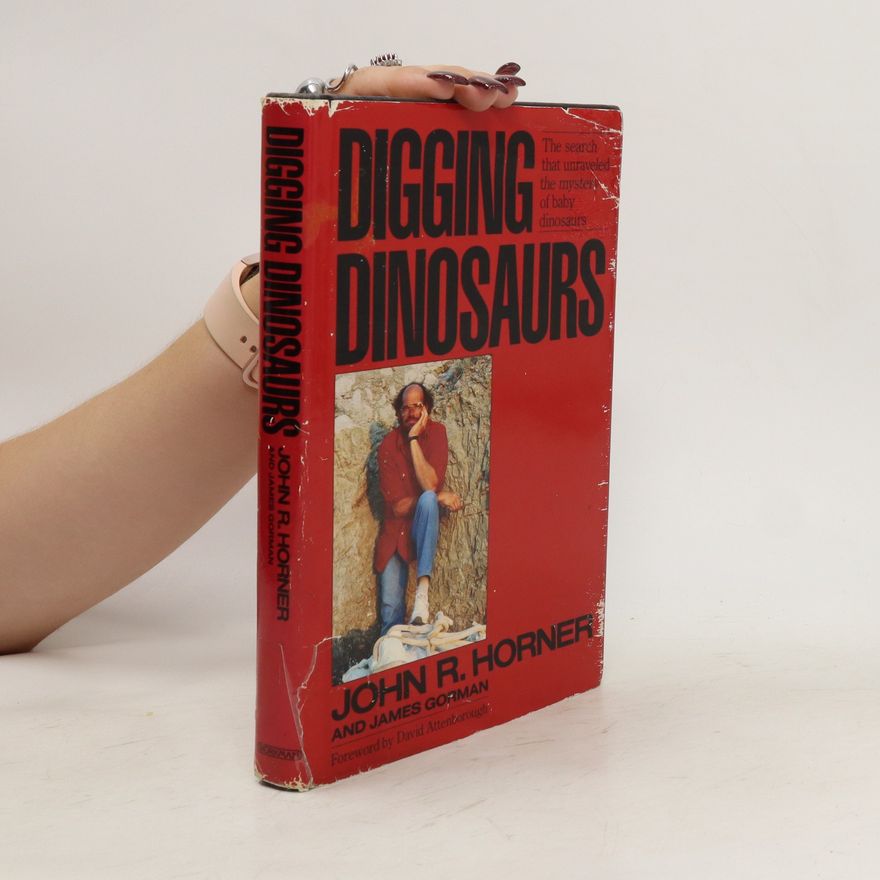 John R. Horner Digging Dinosaurs